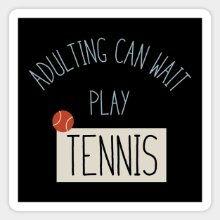 Funny Tennis Adulting Can Wait Magnet